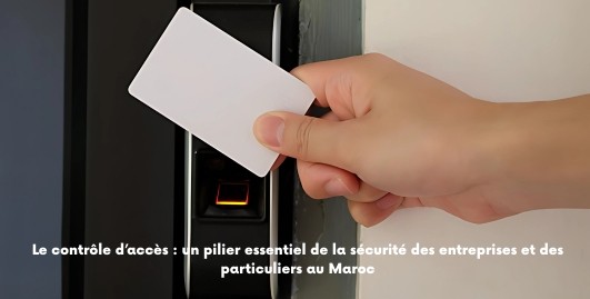 Le contrôle d’accès : un pilier essentiel de la sécurité des entreprises et des particuliers au Maroc